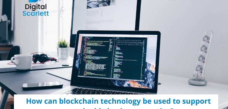 How can blockchain technology be used to support sustainable business practice?