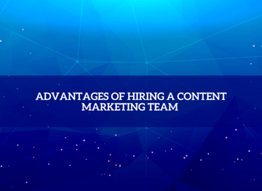 Advantages of hiring a Content marketing team