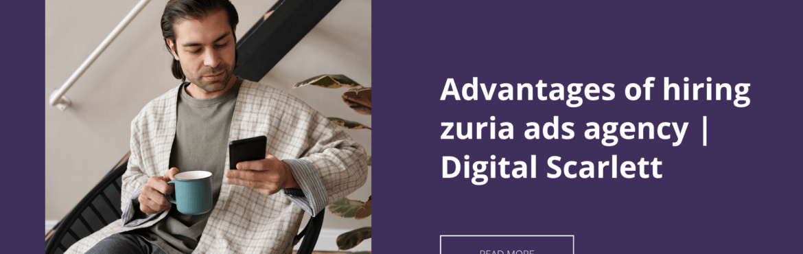 Advantages of hiring zuria ads agency | Digital Scarlett