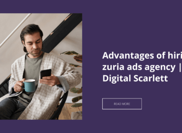 Advantages of hiring zuria ads agency | Digital Scarlett