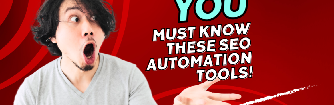 You must know these seo automation tools!